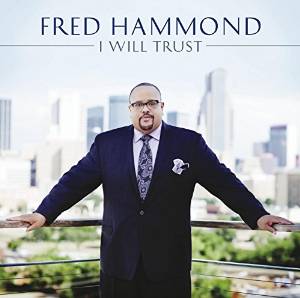 fred_hammond_i_will_trust_1.jpg